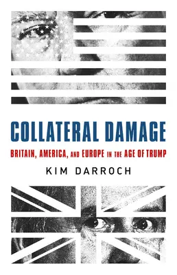 Collateral Damage: Wielka Brytania, Ameryka i Europa w erze Trumpa - Collateral Damage: Britain, America, and Europe in the Age of Trump