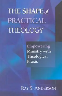 Kształt teologii praktycznej: Wzmacnianie posługi poprzez praktykę teologiczną - The Shape of Practical Theology: Empowering Ministry with Theological Praxis