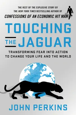 Touching the Jaguar: Przekształć strach w działanie, aby zmienić swoje życie i świat - Touching the Jaguar: Transforming Fear Into Action to Change Your Life and the World