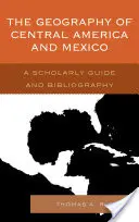 Geografia Ameryki Środkowej i Meksyku: Przewodnik naukowy i bibliografia - The Geography of Central America and Mexico: A Scholarly Guide and Bibliography