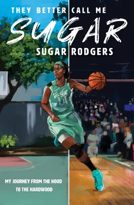 They Better Call Me Sugar: Moja podróż od kaptura do twardego drewna - They Better Call Me Sugar: My Journey from the Hood to the Hardwood