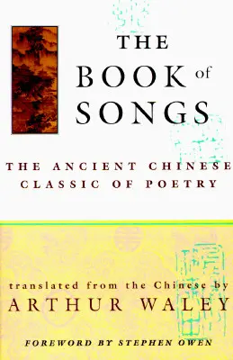 Księga pieśni: Starożytny chiński klasyk poezji - The Book of Songs: The Ancient Chinese Classic of Poetry