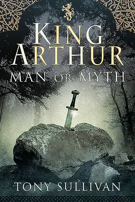 Król Artur: Człowiek czy mit - King Arthur: Man or Myth