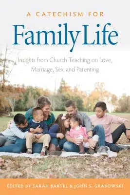 Katechizm życia rodzinnego: spostrzeżenia z katolickiego nauczania o miłości, małżeństwie, seksie i rodzicielstwie - A Catechism for Family Life: Insights from Catholic Teaching on Love, Marriage, Sex, and Parenting