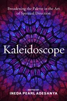 Kalejdoskop: Poszerzanie palety w sztuce kierownictwa duchowego - Kaleidoscope: Broadening the Palette in the Art of Spiritual Direction