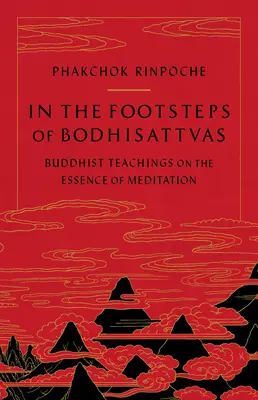 Śladami bodhisattwów: Buddyjskie nauki o istocie medytacji - In the Footsteps of Bodhisattvas: Buddhist Teachings on the Essence of Meditation