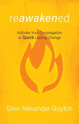 Reawakened: Aktywuj swoją kongregację, aby wywołać trwałą zmianę - Reawakened: Activate Your Congregation to Spark Lasting Change