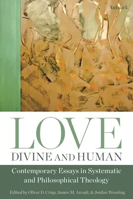 Miłość, boska i ludzka: Współczesne eseje z teologii systematycznej i filozoficznej - Love, Divine and Human: Contemporary Essays in Systematic and Philosophical Theology