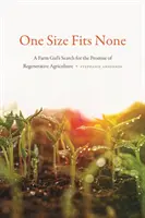 Jeden rozmiar nie pasuje do nikogo: Poszukiwanie obietnicy rolnictwa regeneracyjnego przez dziewczynę z farmy - One Size Fits None: A Farm Girl's Search for the Promise of Regenerative Agriculture