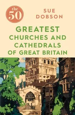 50 największych kościołów i katedr Wielkiej Brytanii - The 50 Greatest Churches and Cathedrals of Great Britain