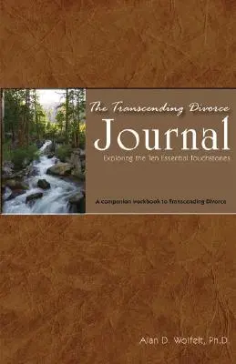 The Transcending Divorce Journal: Exploring the Ten Essential Touchstones: Towarzyszący zeszyt ćwiczeń do książki Transcending Divorce - The Transcending Divorce Journal: Exploring the Ten Essential Touchstones: A Companion Workbook to the Book Transcending Divorce