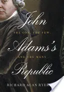 Republika Johna Adamsa: Jeden, niewielu i wielu - John Adams's Republic: The One, the Few, and the Many