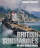 Brytyjskie okręty podwodne w dwóch wojnach światowych - British Submarines in Two World Wars