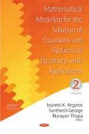 Modelowanie matematyczne w rozwiązywaniu równań i układów równań z zastosowaniami - tom II - Mathematical Modeling for the Solution of Equations and Systems of Equations with Applications - Volume II