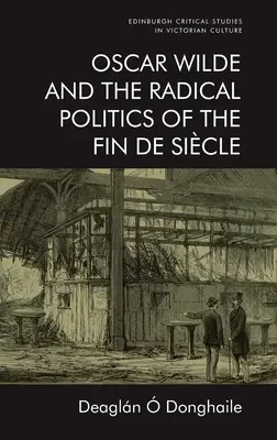 Oscar Wilde i radykalna polityka Fin de Sicle - Oscar Wilde and the Radical Politics of the Fin de Sicle