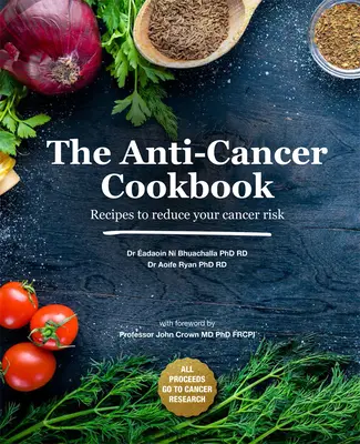 Antynowotworowa książka kucharska: Przepisy zmniejszające ryzyko zachorowania na raka - The Anti-Cancer Cookbook: Recipes to Reduce Your Cancer Risk