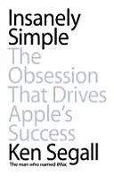 Szalenie proste - obsesja, która napędza sukces Apple - Insanely Simple - The Obsession That Drives Apple's Success