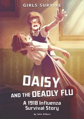 Daisy i śmiertelna grypa: Historia przetrwania grypy w 1918 roku - Daisy and the Deadly Flu: A 1918 Influenza Survival Story