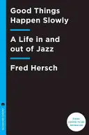 Dobre rzeczy dzieją się powoli: Życie w jazzie i poza nim - Good Things Happen Slowly: A Life in and Out of Jazz