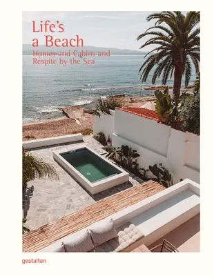 Życie to plaża: Domy, odosobnienia i wytchnienie nad morzem - Life's a Beach: Homes, Retreats, and Respite by the Sea