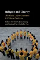 Religia i dobroczynność: Społeczne życie dobroci w chińskich społeczeństwach - Religion and Charity: The Social Life of Goodness in Chinese Societies
