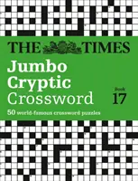 The Times Jumbo Cryptic Crossword Book 17: Najbardziej wymagająca krzyżówka na świecie - The Times Jumbo Cryptic Crossword Book 17: The World's Most Challenging Cryptic Crossword