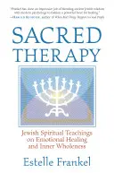 Święta terapia: Żydowskie nauki duchowe na temat uzdrawiania emocjonalnego i wewnętrznej całości - Sacred Therapy: Jewish Spiritual Teachings on Emotional Healing and Inner Wholeness