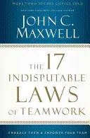 17 niepodważalnych praw pracy zespołowej: Wykorzystaj je i wzmocnij swój zespół - The 17 Indisputable Laws of Teamwork: Embrace Them and Empower Your Team