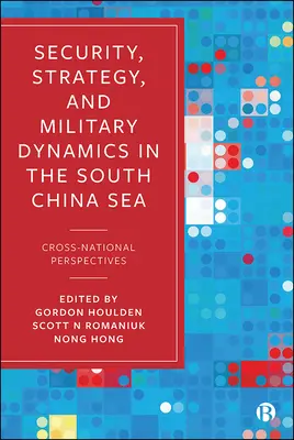 Bezpieczeństwo, strategia i dynamika militarna na Morzu Południowochińskim: Cross-National Perspectives - Security, Strategy, and Military Dynamics in the South China Sea: Cross-National Perspectives