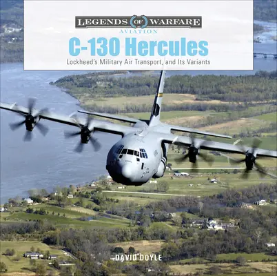 C-130 Hercules: Wojskowy transport powietrzny Lockheeda i jego warianty - C-130 Hercules: Lockheed's Military Air Transport, and Its Variants