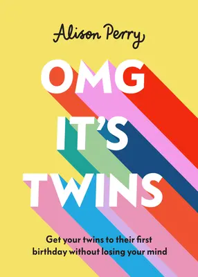 Omg It's Twins!: Doprowadź swoje bliźniaki do pierwszych urodzin bez utraty zmysłów - Omg It's Twins!: Get Your Twins to Their First Birthday Without Losing Your Mind