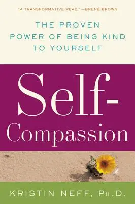 Współczucie dla siebie: Sprawdzona moc bycia miłym dla samego siebie - Self-Compassion: The Proven Power of Being Kind to Yourself