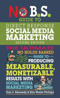 No B.S. Guide to Direct Response Social Media Marketing (Przewodnik po marketingu bezpośrednim w mediach społecznościowych) - No B.S. Guide to Direct Response Social Media Marketing