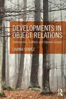 Rozwój relacji z obiektami: Kontrowersje, konflikty i wspólna płaszczyzna - Developments in Object Relations: Controversies, Conflicts, and Common Ground