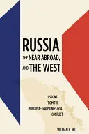 Rosja, bliska zagranica i Zachód: Lekcje z konfliktu w Mołdawii i Naddniestrzu - Russia, the Near Abroad, and the West: Lessons from the Moldova-Transdniestria Conflict