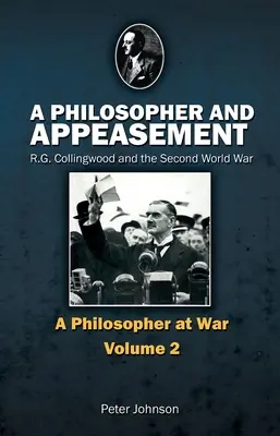 Filozof i ustępstwa: R.G. Collingwood i druga wojna światowa - A Philosopher and Appeasement: R.G. Collingwood and the Second World War