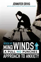 Kiedy mój umysł się nakręca: Podejście bez ciosów do lęku - When My Mind Winds Up: A Pull No Punches Approach to Anxiety