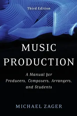 Produkcja muzyczna: Podręcznik dla producentów, kompozytorów, aranżerów i studentów - Music Production: A Manual for Producers, Composers, Arrangers, and Students