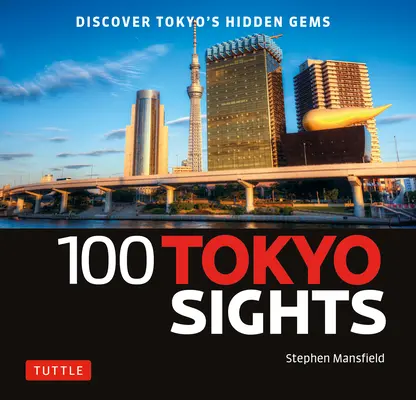 100 zabytków Tokio: Odkryj ukryte skarby Tokio - 100 Tokyo Sights: Discover Tokyo's Hidden Gems