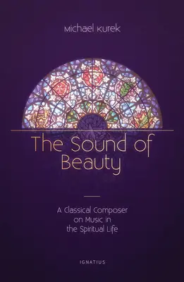 Dźwięk piękna: Klasyczny kompozytor o muzyce w życiu duchowym - The Sound of Beauty: A Classical Composer on Music in the Spiritual Life