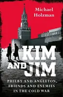 Kim i Jim - Philby i Angleton, przyjaciele i wrogowie w czasach zimnej wojny - Kim and Jim - Philby and Angleton, Friends and Enemies in the Cold War