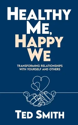 Zdrowy ja, szczęśliwi my: Przekształcanie relacji z samym sobą i innymi - Healthy Me, Happy We: Transforming Relationships with Yourself and Others