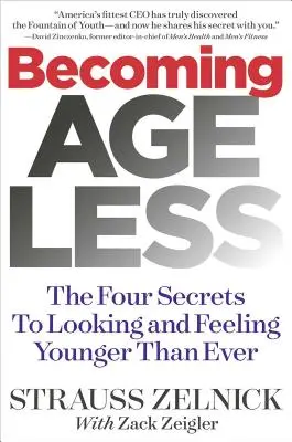 Becoming Ageless: Cztery sekrety, dzięki którym będziesz wyglądać i czuć się młodziej niż kiedykolwiek wcześniej - Becoming Ageless: The Four Secrets to Looking and Feeling Younger Than Ever