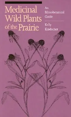 Lecznicze dzikie rośliny prerii: Przewodnik etnobotaniczny - Medicinal Wild Plants of the Prairie: An Ethnobotanical Guide