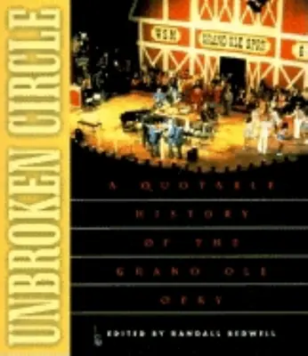 Nieprzerwany krąg: Cytowana historia Grand OLE Opry - Unbroken Circle: A Quotable History of the Grand OLE Opry