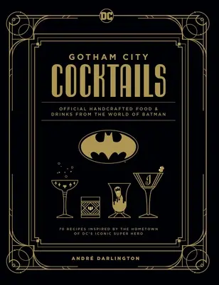 Gotham City Cocktails: Oficjalne ręcznie robione jedzenie i napoje ze świata Batmana - Gotham City Cocktails: Official Handcrafted Food & Drinks from the World of Batman