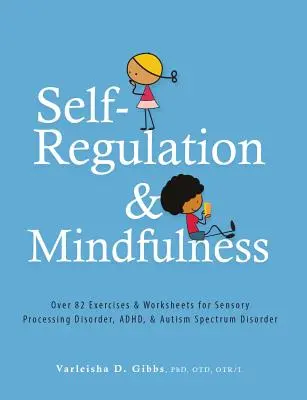 Samoregulacja i uważność: Ponad 82 ćwiczenia i arkusze robocze dla zaburzeń przetwarzania sensorycznego, adhd i zaburzeń ze spektrum autyzmu - Self-Regulation and Mindfulness: Over 82 Exercises & Worksheets for Sensory Processing Disorder, Adhd, & Autism Spectrum Disorder