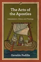 Dzieje Apostolskie - interpretacja, historia i teologia (Padilla Osvaldo (Autor)) - Acts of the Apostles - Interpretation, History And Theology (Padilla Osvaldo (Author))