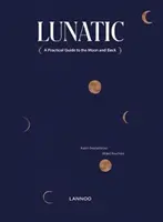 Lunatic: Praktyczny przewodnik na Księżyc i z powrotem - Lunatic: A Practical Guide to the Moon and Back