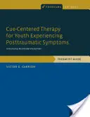 Terapia skoncentrowana na wskazówkach dla młodzieży doświadczającej objawów pourazowych: Ustrukturyzowana, multimodalna interwencja, przewodnik terapeuty - Cue-Centered Therapy for Youth Experiencing Posttraumatic Symptoms: A Structured, Multi-Modal Intervention, Therapist Guide